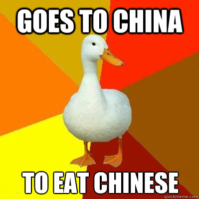 Goes to China To eat Chinese   Tech Impaired Duck