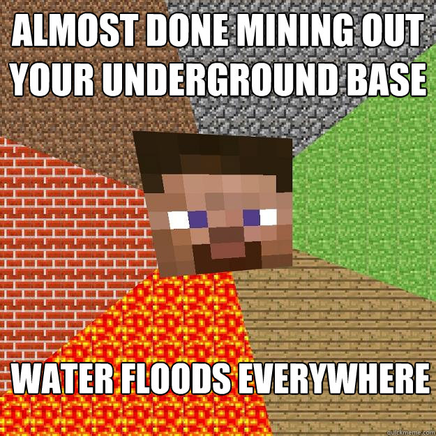 Almost done mining out your underground base Water floods everywhere  Minecraft