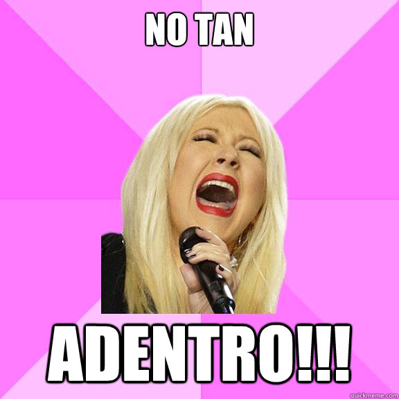 No TAN

 ADENTRO!!!  Wrong Lyrics Christina