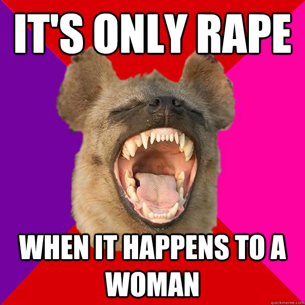 It's only rape when it happens to a woman  Radical Feminist Hyena