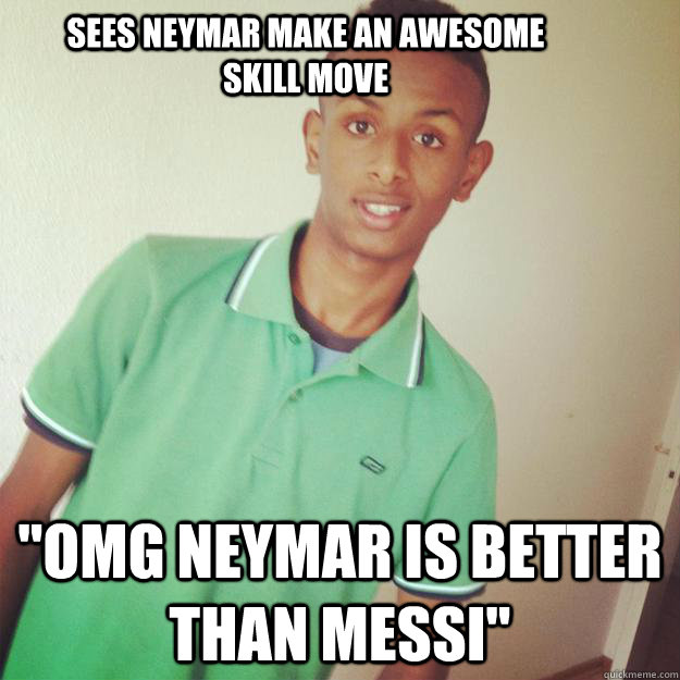 Sees neymar make an awesome skill move 