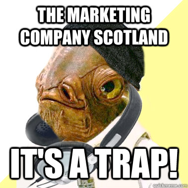 The Marketing Company Scotland It's a trap!  