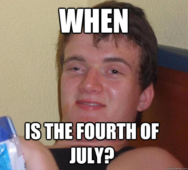 When Is the fourth of July? - When Is the fourth of July?  10 Guy