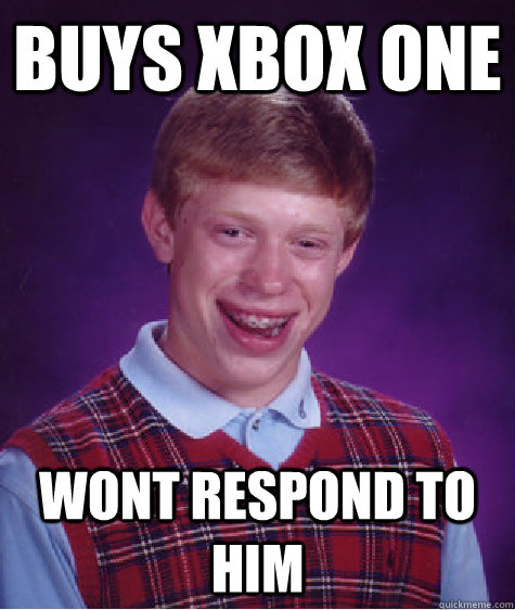 Buys xbox one wont respond to him - Buys xbox one wont respond to him  Bad Luck Brian