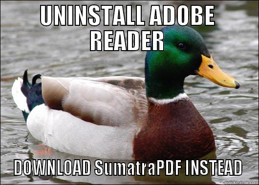 UNINSTALL ADOBE READER DOWNLOAD SUMATRAPDF INSTEAD Actual Advice Mallard