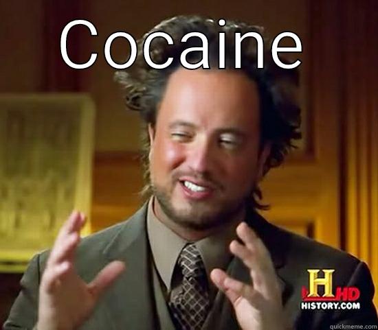 COCAINE  Ancient Aliens