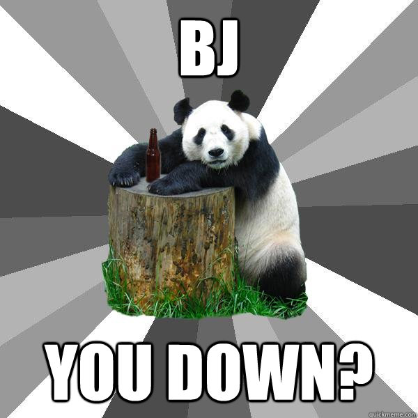 BJ YOU DOWN?  Pickup-Line Panda