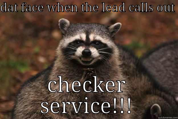 DAT FACE WHEN THE LEAD CALLS OUT  CHECKER SERVICE!!! Evil Plotting Raccoon