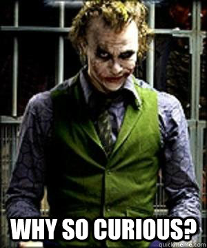  Why so Curious? -  Why so Curious?  Misc