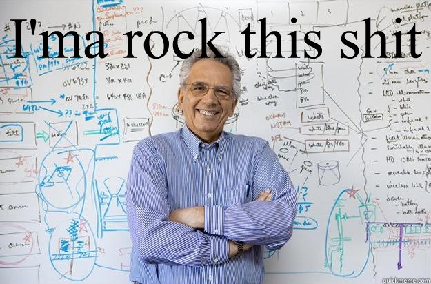 I'ma rock this shit   Engineering Professor