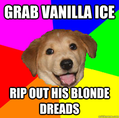 GRAB VANILLA ICE RIP OUT HIS BLONDE DREADS  Advice Dog