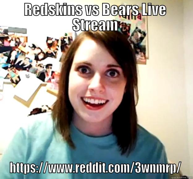 REDSKINS VS BEARS LIVE STREAM HTTPS://WWW.REDDIT.COM/3WNMRP/ Overly Attached Girlfriend