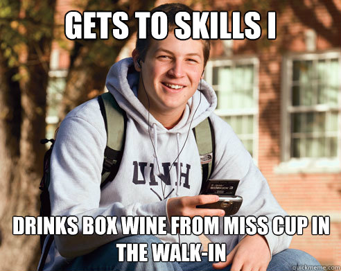 gets to skills I drinks box wine from miss cup in the walk-in  College Freshman