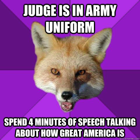 Judge is in army uniform Spend 4 minutes of speech talking about how great america is  Forensics Fox