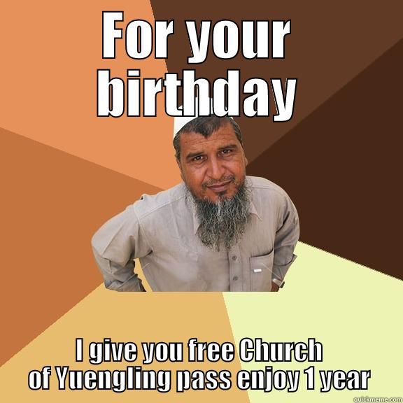 FOR YOUR BIRTHDAY I GIVE YOU FREE CHURCH OF YUENGLING PASS ENJOY 1 YEAR Ordinary Muslim Man