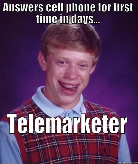 ANSWERS CELL PHONE FOR FIRST TIME IN DAYS... TELEMARKETER Bad Luck Brian