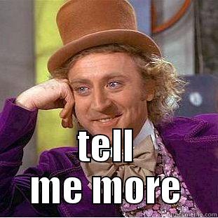  TELL ME MORE Condescending Wonka