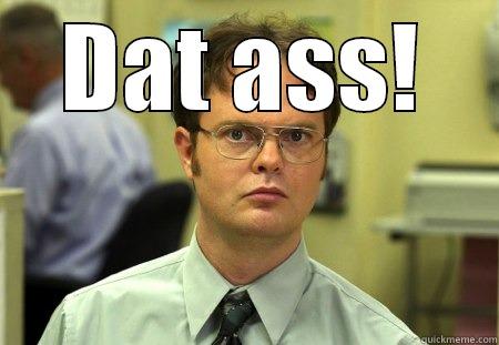 dat ass - DAT ASS!  Schrute