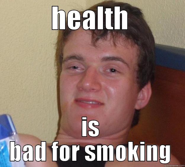 HEALTH IS BAD FOR SMOKING 10 Guy