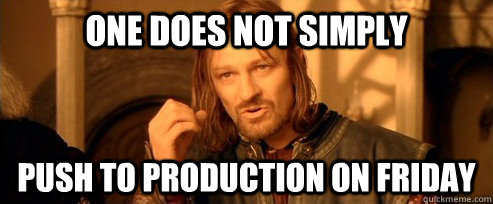 One does not simply Push to production on friday  - One does not simply Push to production on friday   One Does Not Simply