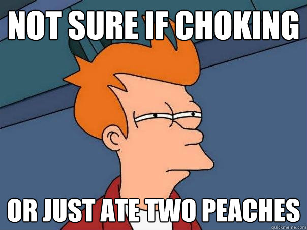 Not sure if choking Or just ate two peaches  Futurama Fry