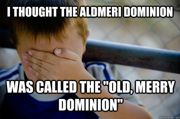 I thought the Aldmeri Dominion Was called the 