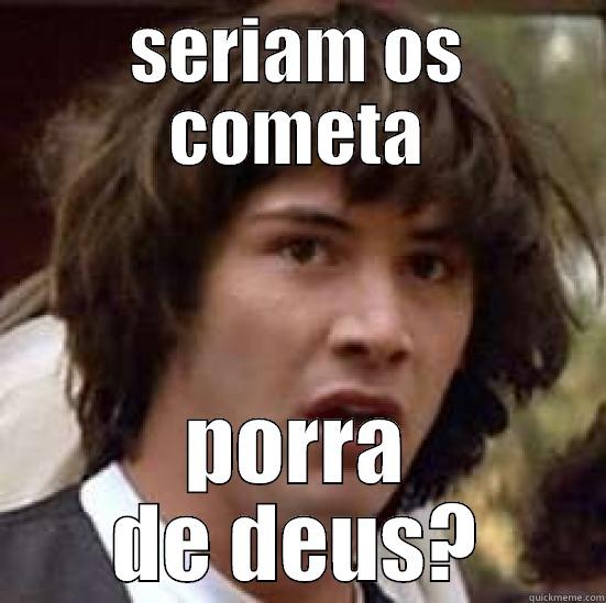 SERIAM OS COMETA PORRA DE DEUS? conspiracy keanu