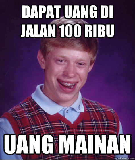 Dapat uang di jalan 100 ribu Uang Mainan - Dapat uang di jalan 100 ribu Uang Mainan  Bad Luck Brian