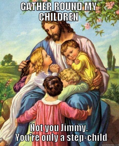 punk jesus - GATHER ROUND MY CHILDREN NOT YOU JIMMY.    YOU'RE ONLY A STEP-CHILD Misc