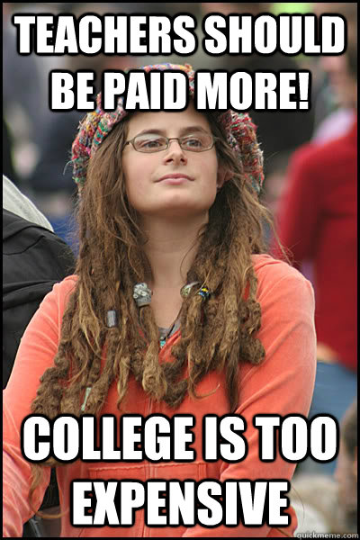 Teachers should be paid more! College is too expensive  College Liberal