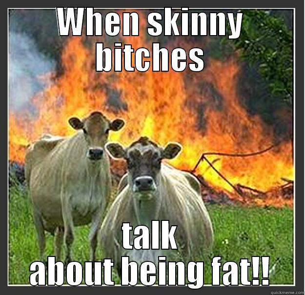 WHEN SKINNY BITCHES TALK ABOUT BEING FAT!! Evil cows