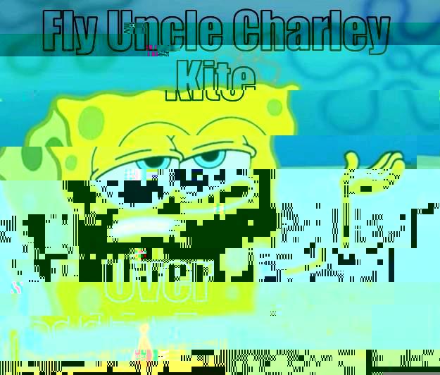 FLY UNCLE CHARLEY KITE OVER FREDDY FENCE Tough Spongebob