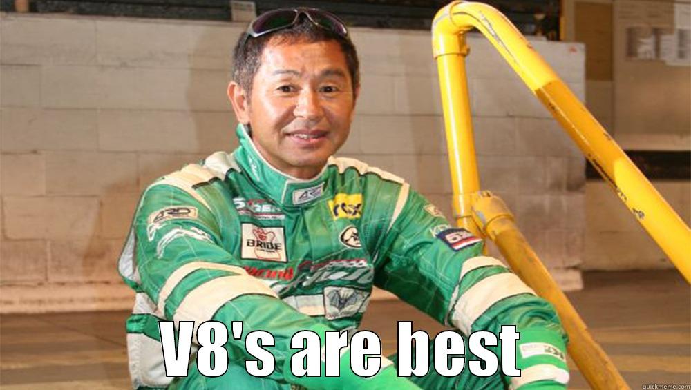 Tsuchiya likes V8s -  V8'S ARE BEST Misc