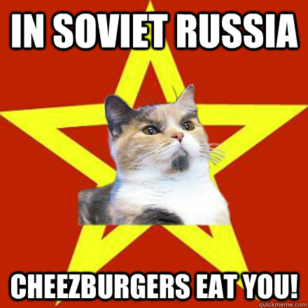 In soviet Russia   cheezburgers eat you!  Lenin Cat