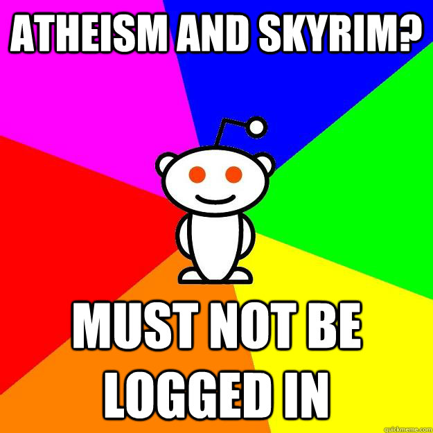 Atheism and Skyrim? Must not be logged in  Reddit Alien