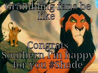 How Grambling Fans really feel today - GRAMBLING FANS BE LIKE  CONGRATS SOUTHERN I'M HAPPY FOR YOU #SHADE Misc