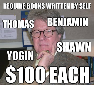 require books written by self $100 EACH Thomas Shawn Yogin Benjamin - require books written by self $100 EACH Thomas Shawn Yogin Benjamin  Humanities Professor