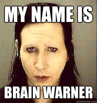 MY NAME IS BRAIN WARNER - MY NAME IS BRAIN WARNER  RIP Amy