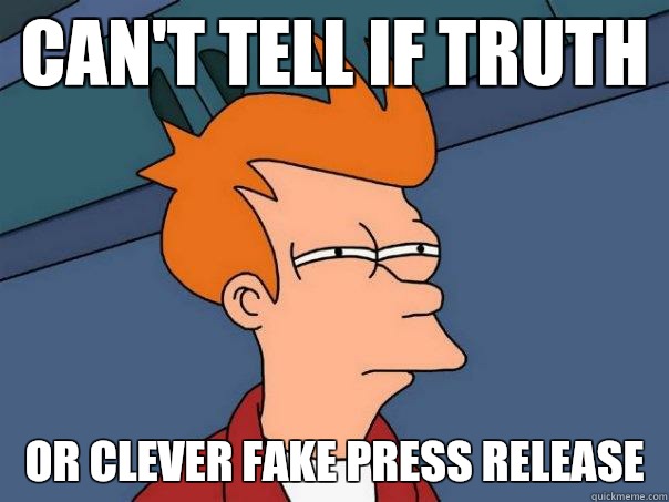 CAN'T TELL IF TRUTH OR CLEVER FAKE PRESS RELEASE - CAN'T TELL IF TRUTH OR CLEVER FAKE PRESS RELEASE  Futurama Fry