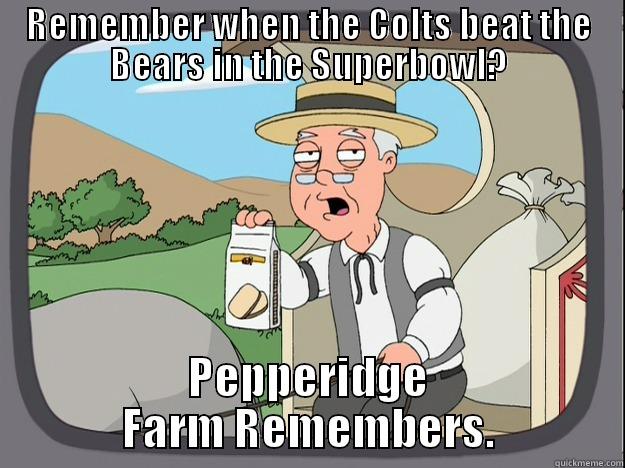 REMEMBER WHEN THE COLTS BEAT THE BEARS IN THE SUPERBOWL? PEPPERIDGE FARM REMEMBERS. Pepperidge Farm Remembers