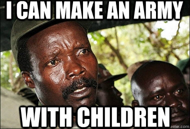 I can make an army With Children  Kony