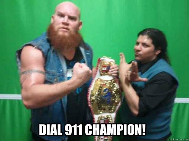 DIAL 911 CHAMPION! - DIAL 911 CHAMPION!  911 CHAMP