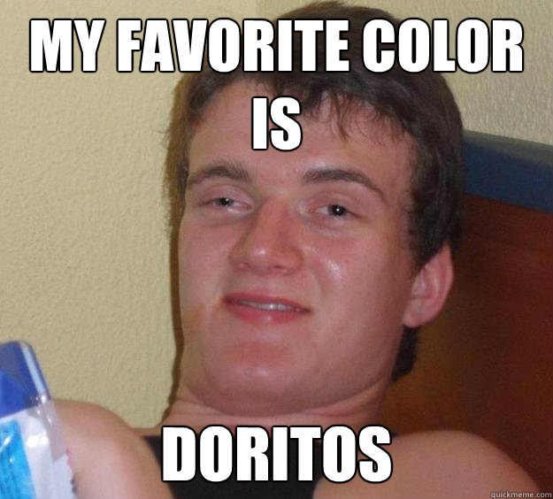 My favorite color is Doritos  10 Guy