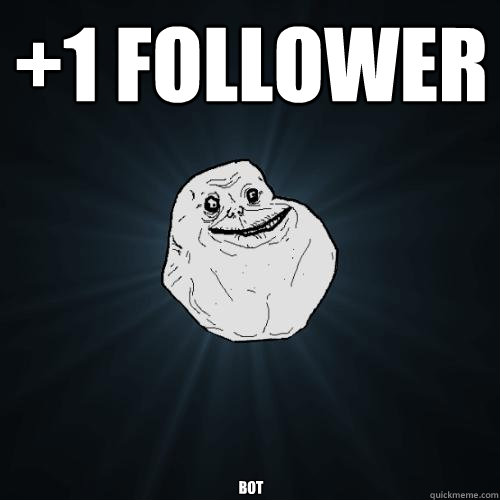 +1 follower bot  Forever Alone