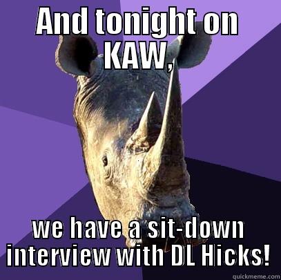 AND TONIGHT ON KAW, WE HAVE A SIT-DOWN INTERVIEW WITH DL HICKS! Sexually Oblivious Rhino