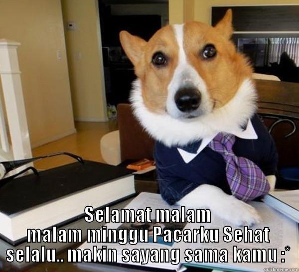  SELAMAT MALAM MALAM MINGGU PACARKU SEHAT SELALU.. MAKIN SAYANG SAMA KAMU :* Lawyer Dog