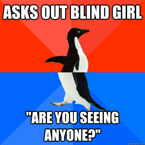 Asks out blind girl 