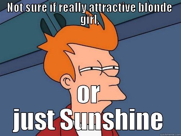 NOT SURE IF REALLY ATTRACTIVE BLONDE GIRL, OR JUST SUNSHINE Futurama Fry