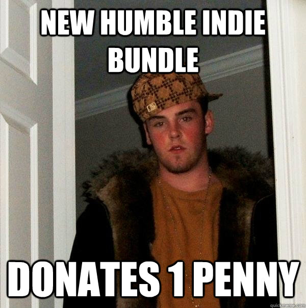 New humble indie bundle donates 1 penny  Scumbag Steve