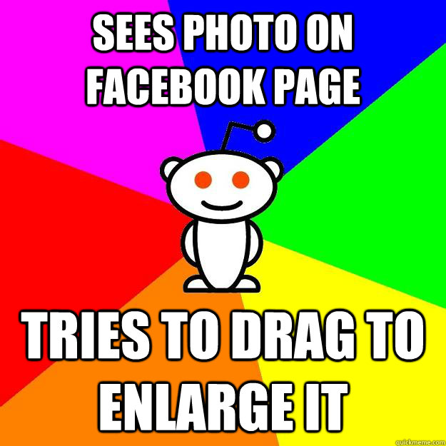 Sees photo on facebook page Tries to drag to enlarge it  Reddit Alien